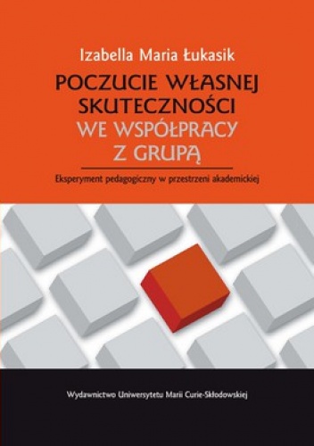 Poczucie własnej skuteczności we współpracy z grupą. Eksperyment pedagogiczny w przestrzeni akademickiej - Izabella Maria Łukasik
