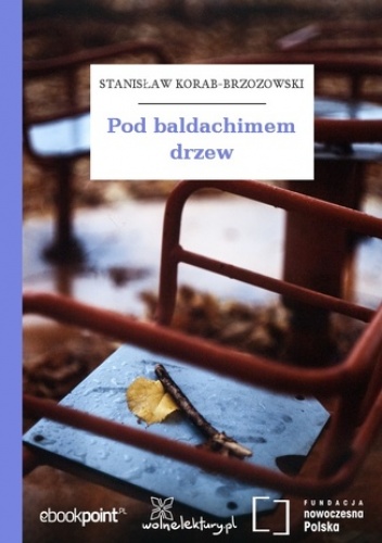 Pod baldachimem drzew - Korab-Brzozowski Stanisław