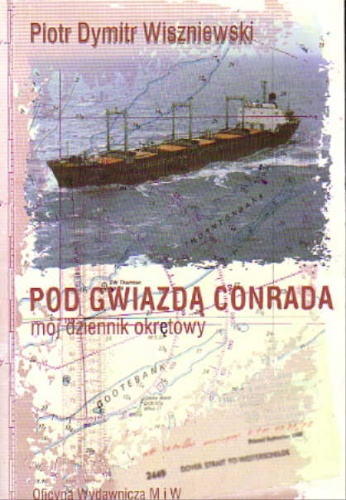 Pod gwiazdą Conrada: mój dziennik okrętowy - Piotr Dymitr Wiszniewski