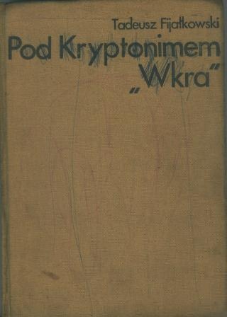 Pod kryptonimem Wkra - Tadeusz Fijałkowski
