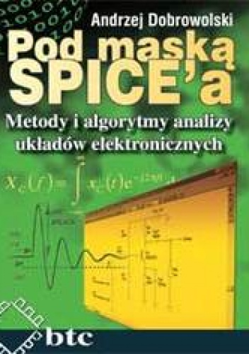 Pod maską SPICEa. Metody i algorytmy analizy układów elektronicznych - Andrzej Dobrowolski