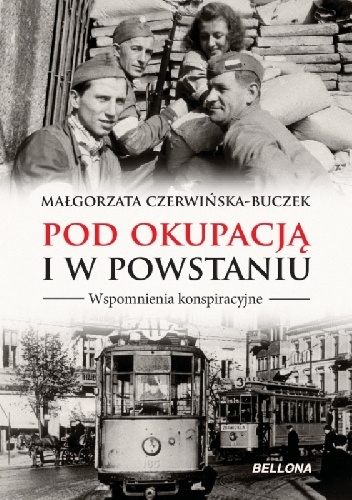 Pod okupacją i w Powstaniu. Wspomnienia konspiracyjne - Małgorzata Czerwińska-Buczek