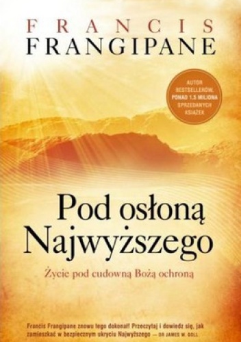 Pod osłoną Najwyższego. Życie pod cudowną Bożą ochroną - Francis Frangipane