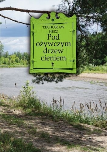 Pod ożywczym drzew cieniem - Lechosław Herz