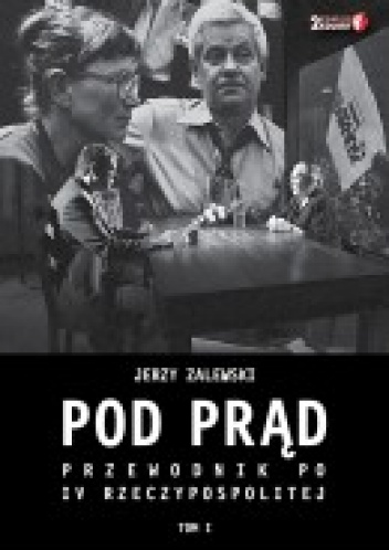 Pod prąd. Przewodnik po IV RP. Tom I - Jerzy Zalewski