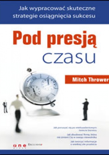 Pod presją czasu. Jak wypracować skuteczne strategie osiągnięcia sukcesu - Mitch Thrower