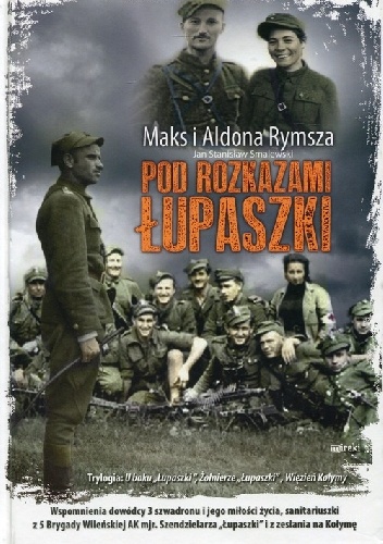 Pod rozkazami Łupaszki - Maks Rymsza, Aldona Rymsza