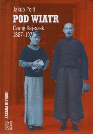 Pod wiatr. Czang Kaj-szek 1887-1975 - Jakub Polit