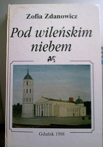 Pod Wileńskim Niebem - Zofia Zdanowicz