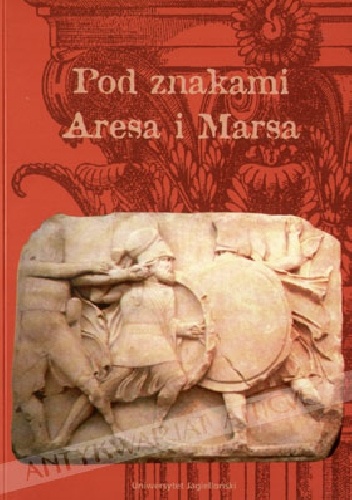 Pod znakami Aresa i Marsa. Materiały z konferencji naukowej "Wojna i wojskowość w starożytności", Kraków 24-26.IX.1993 - praca zbiorowa, Edward Dąbrowa