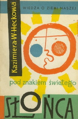 Pod znakiem świętego słońca. Dawne wierzenia śląskie - Kazimiera Wanda Heckowa