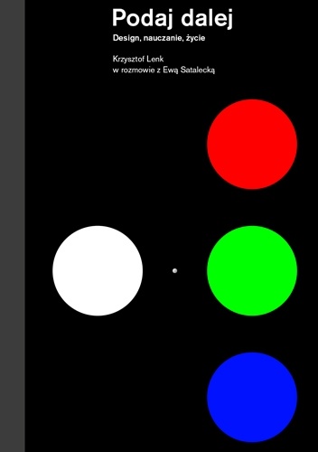 Podaj dalej. Design, nauczanie, życie. Krzysztof Lenk w rozmowie z Ewą Satalecką - Krzysztof Lenk