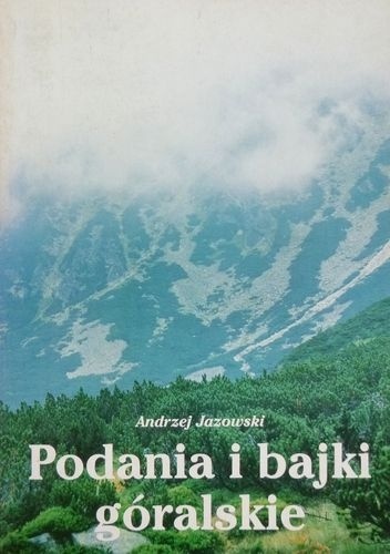 Podania i bajki góralskie - Andrzej Jazowski