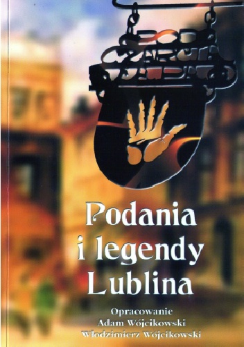 Podania i legendy Lublina - Włodzimierz Wójcikowski, Adam Wójcikowski