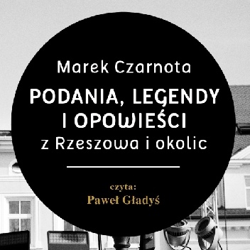 Podania, legendy i opowieści z Rzeszowa i okolic - Marek Czarnota