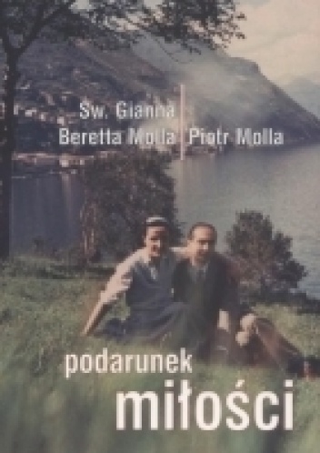 Podarunek miłości - Joanna Beretta Molla i Piotr Molla