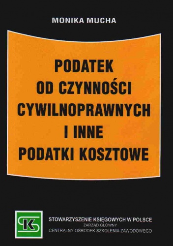 Podatek od czynności cywilnoprawnych i inne podatki kosztowe - Monika Mucha