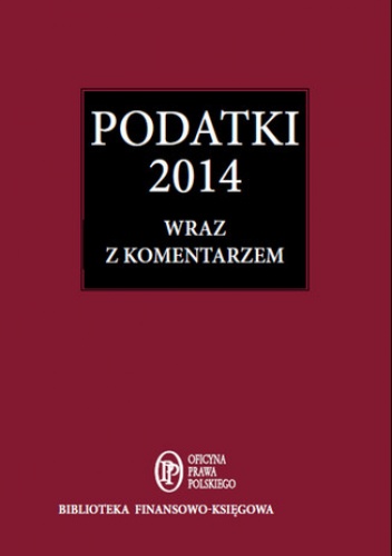 Podatki 2014 wraz z komentarzem - Rachunkowość i Podatki Redakcja
