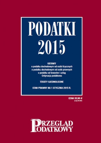 Podatki 2015. Przegląd podatkowy - praca zbiorowa