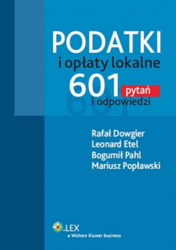 Podatki i opłaty lokalne. 601 pytań i odpowiedzi - praca zbiorowa