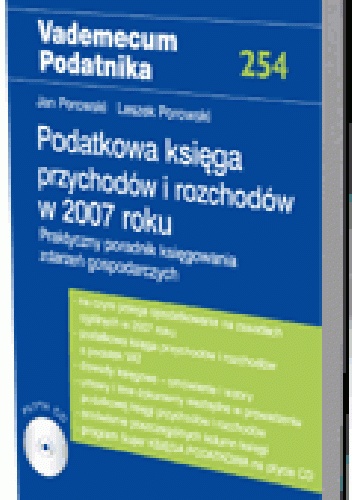 Podatkowa księga przychodów i rozchodów w 2007 roku. Praktyczny poradnik księgowania zdarzeń gospodarczych - Leszek Porowski, Jan Porowski