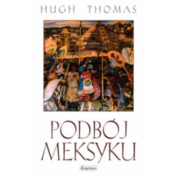 Podbój Meksyku - Hugh Thomas