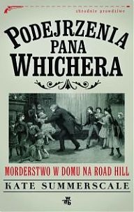 Podejrzenia pana Whichera. Morderstwo w domu na Road Hill - Kate Summerscale