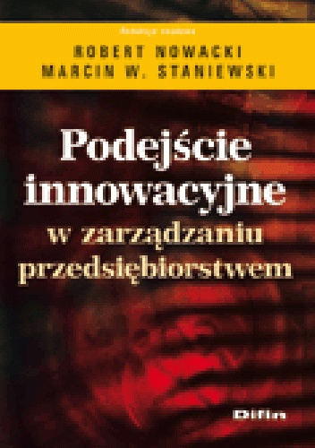 Podejście innowacyjne w zarządzaniu przedsiębiorstwem - Robert Nowacki, Marcin W. Staniewski