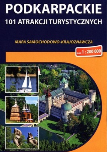 Podkarpackie. 101 atrakcji turystycznych. Mapa samochodowo - krajoznawcza. 1: 200 000. Compass