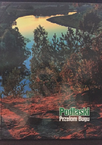 Podlaski Przełom Bugu - Zbigniew Tomaszczuk, Andrzej Rusiński