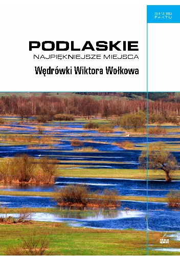 Podlaskie. Najpiękniejsze miejsca. Wędrówki Wiktora Wołkowa - Piotr Brysacz, Andrzej Kalinowski