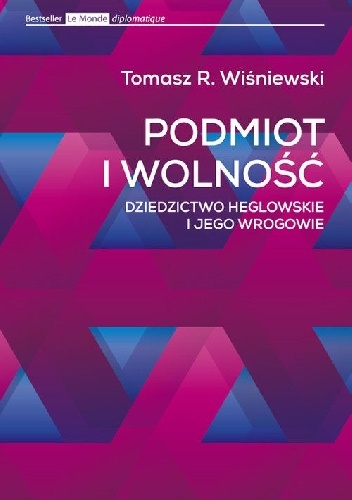 Podmiot i wolność. Dziedzictwo heglowskie i jego wrogowie - Tomasz Rafał Wiśniewski