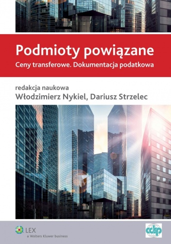 Podmioty powiązane. Ceny transferowe. Dokumentacja podatkowa - Włodzimierz Nykiel, Dariusz Strzelec