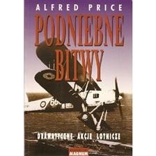 Podniebne bitwy - dramatyczne akcje lotnicze - Alfred Price