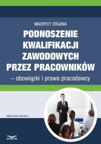 Podnoszenie kwalifikacji zawodowych przez pracowników  obowiązki i prawa pracodawcy - Organa Maurycy