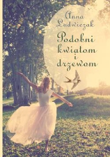 Podobni kwiatom i drzewom - Anna Ludwiczak