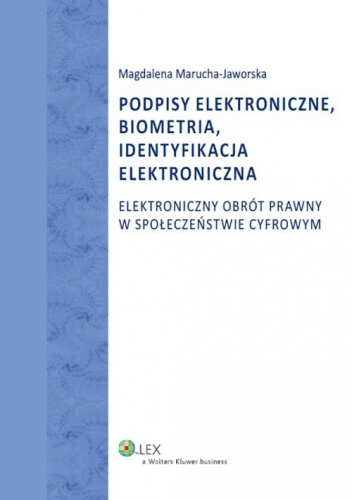 Podpisy elektroniczne, biometria, identyfikacja elektroniczna - Magdalena Marucha-Jaworska