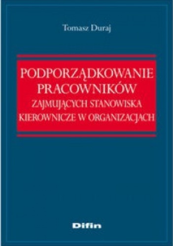 Podporządkowanie pracowników zajmujących stanowiska kierownicze w organizacjach - Tomasz Duraj
