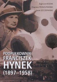 Podpułkownik Franciszek Hynek (1897-1958) - Zygmunt Kozak, Zbigniew Moszumański