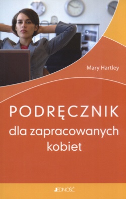 Podracznik dla zapracowanych kobiet - Mary Hartley