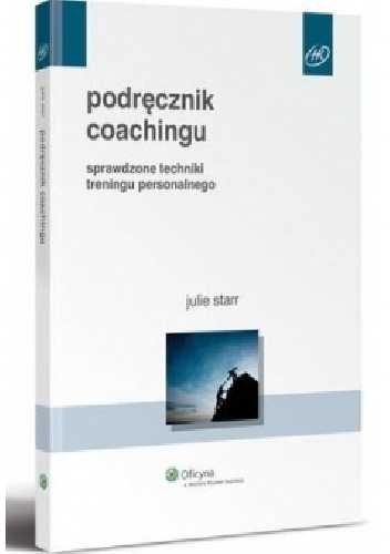 Podręcznik coachingu. Sprawdzone techniki treningu interpersonalnego - Julie Starr