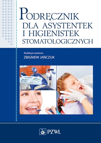 Podręcznik dla asystentek i higienistek stomatologicznych. Wydanie 3 - Zbigniew Jańczuk