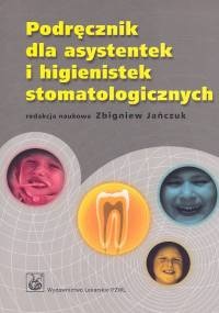 Podręcznik dla asystentek i higienistek stomatologicznych - Zbigniew Jańczuk