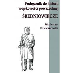 Podręcznik do historii wojskowości powszechnej. Średniowiecze - Władysław Dziewanowski