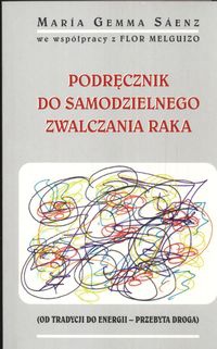 Podręcznik do samodzielnego zwalczania raka - Maria Gemma Saenz