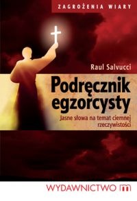 Podręcznik egzorcysty. Jasne słowa na temat ciemnej rzeczywistości - Raul Salvucci