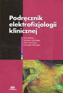Podręcznik elektrofizjologii klinicznej - Andrzej Lubiński