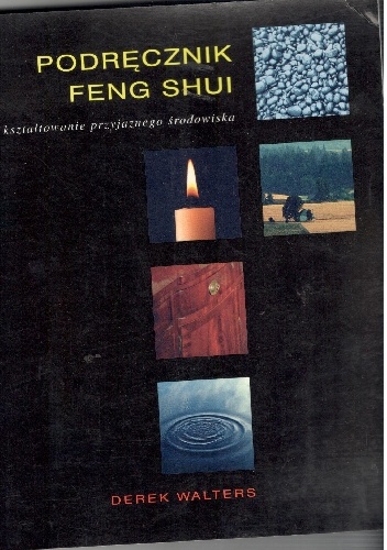 Podręcznik feng shui ,kształtowanie przyjaznego środowiska - Derek Walters
