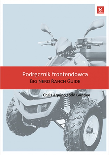 Podręcznik frontendowca. The Big Nerd Ranch Guide - Aquino Chris, Gandee Todd