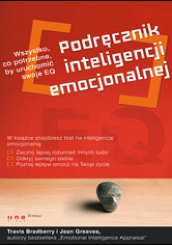 Podręcznik inteligencji emocjonalnej. Wszystko, co potrzebne by uruchomić swoje EQ - Travis Bradberry, Jean Greaves